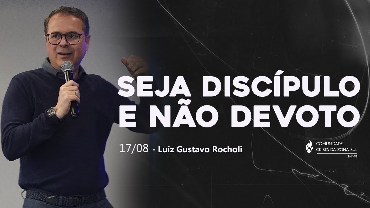 Seja disc&iacute;pulo e n&atilde;o devoto - Luiz Gustavo Rocholi //17/08/2025//
