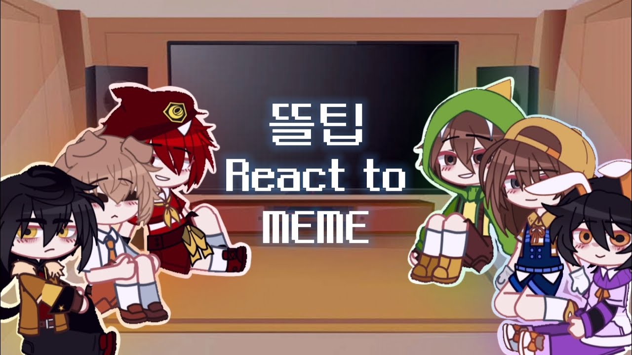 // •뜰팁• // React to Meme // 가챠클럽 //