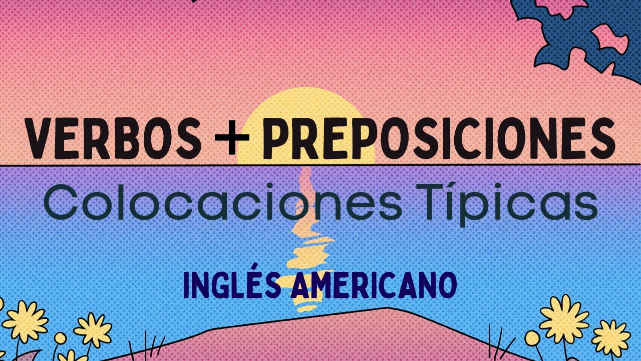 ¿Qué Preposiciones Usar Con Qué Verbos? Escucha 60 Frases en Inglés