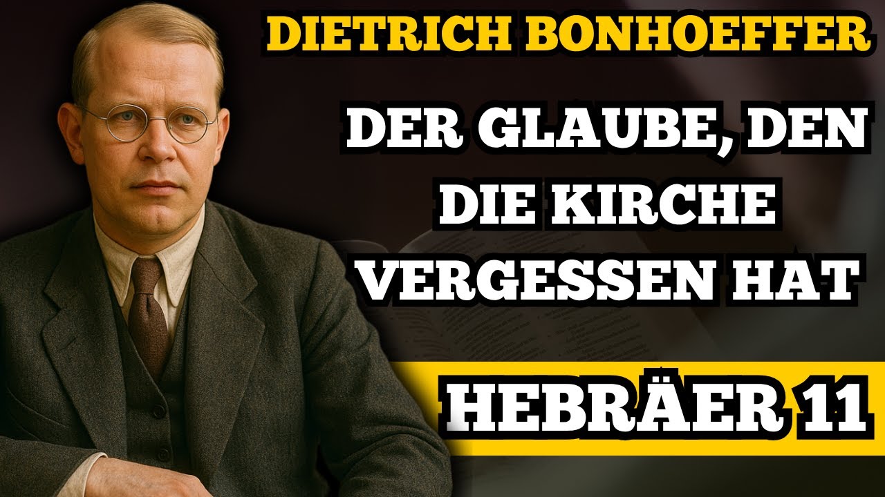 Hebr&auml;er 11: Die ignorierte Wahrheit &mdash; Dietrich Bonhoeffer