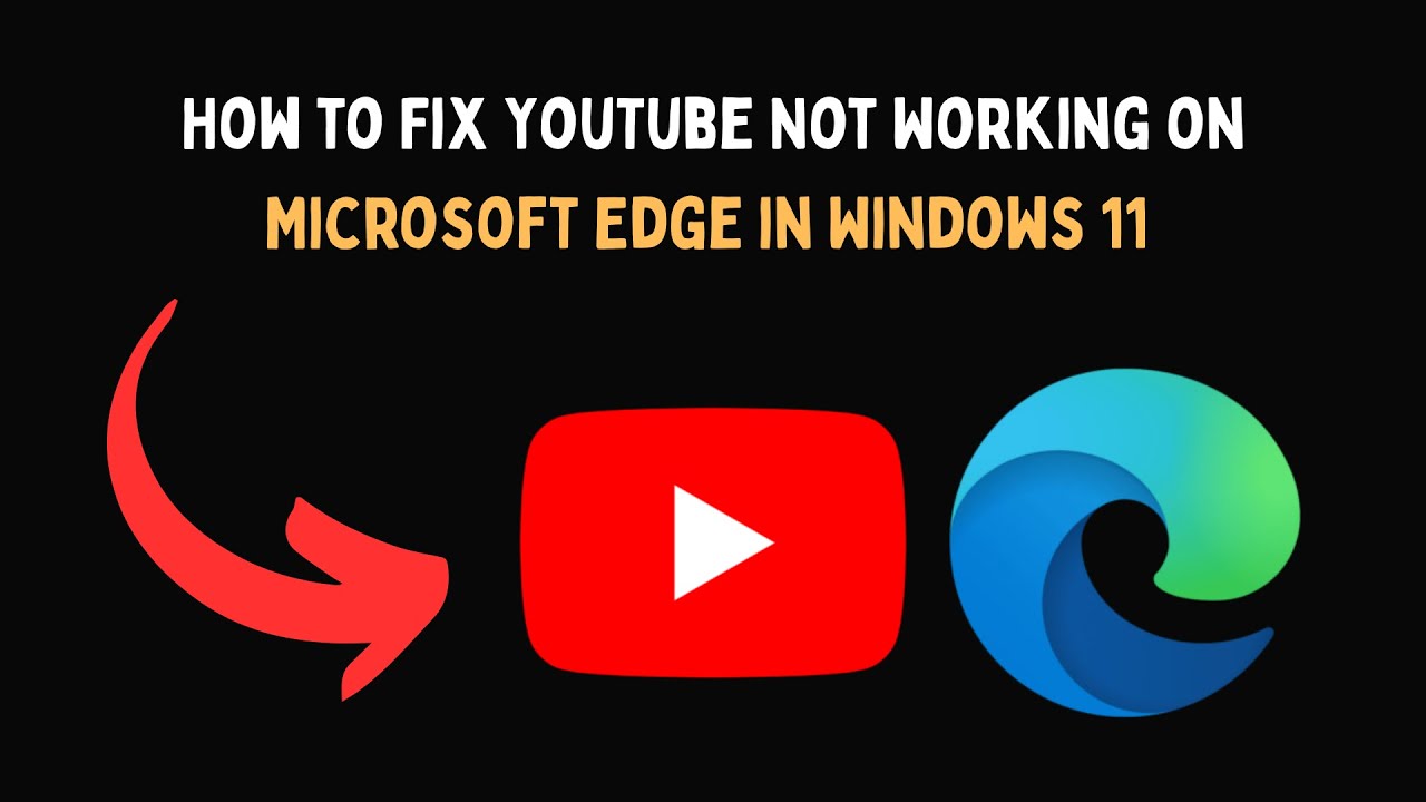 How to Fix YouTube Not Working on Microsoft Edge in Windows 11