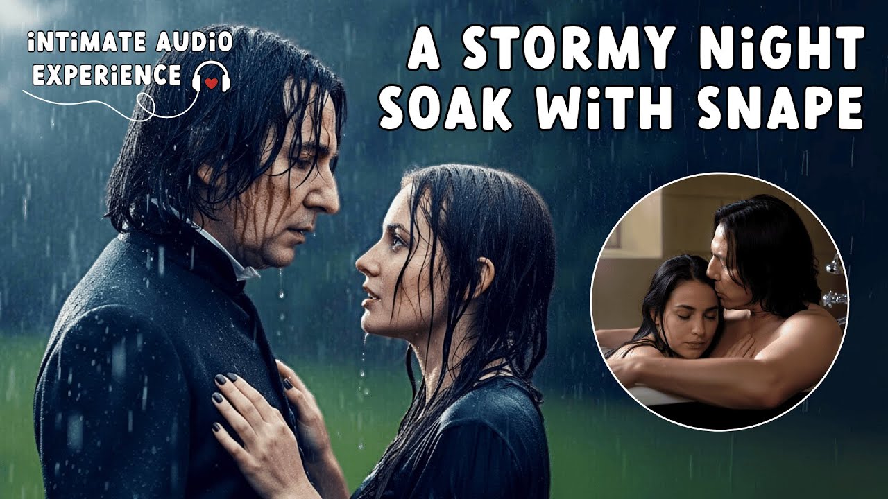 A Stormy Night Soak With Snape [Bath Care] [Post-Storm Comfort] [Snape x Listener] [ASMR]