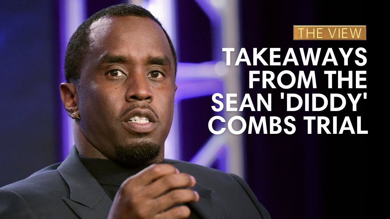 Takeaways From The Sean 'Diddy' Combs Trial | The View