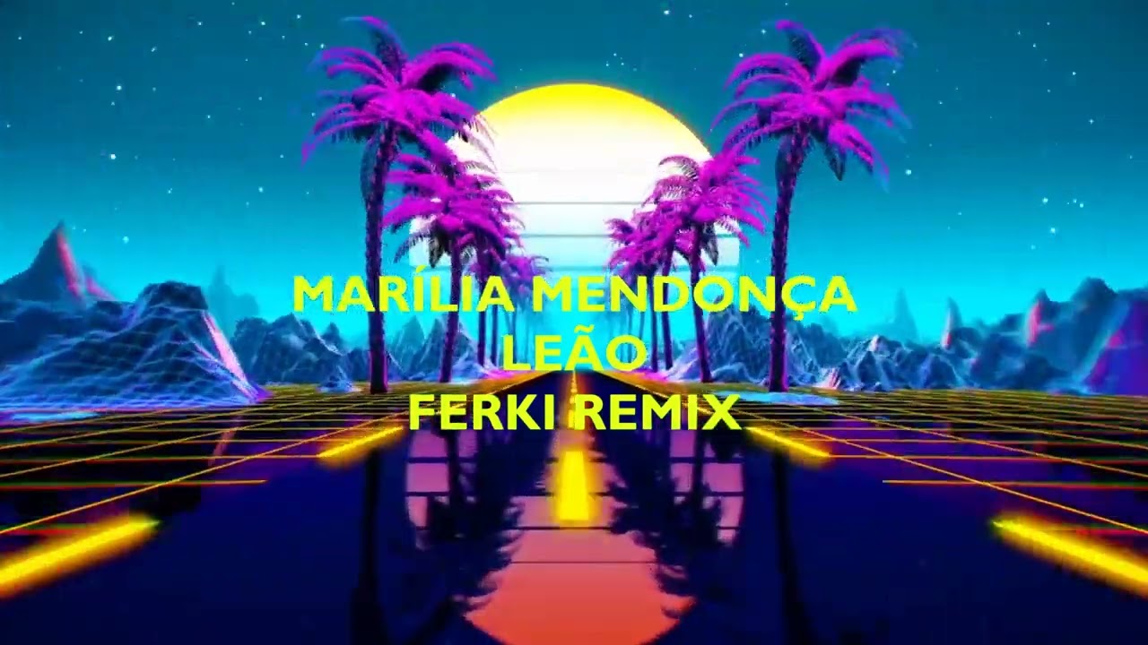 Marília Mendonça - Leão (Ferki Remix) Extended