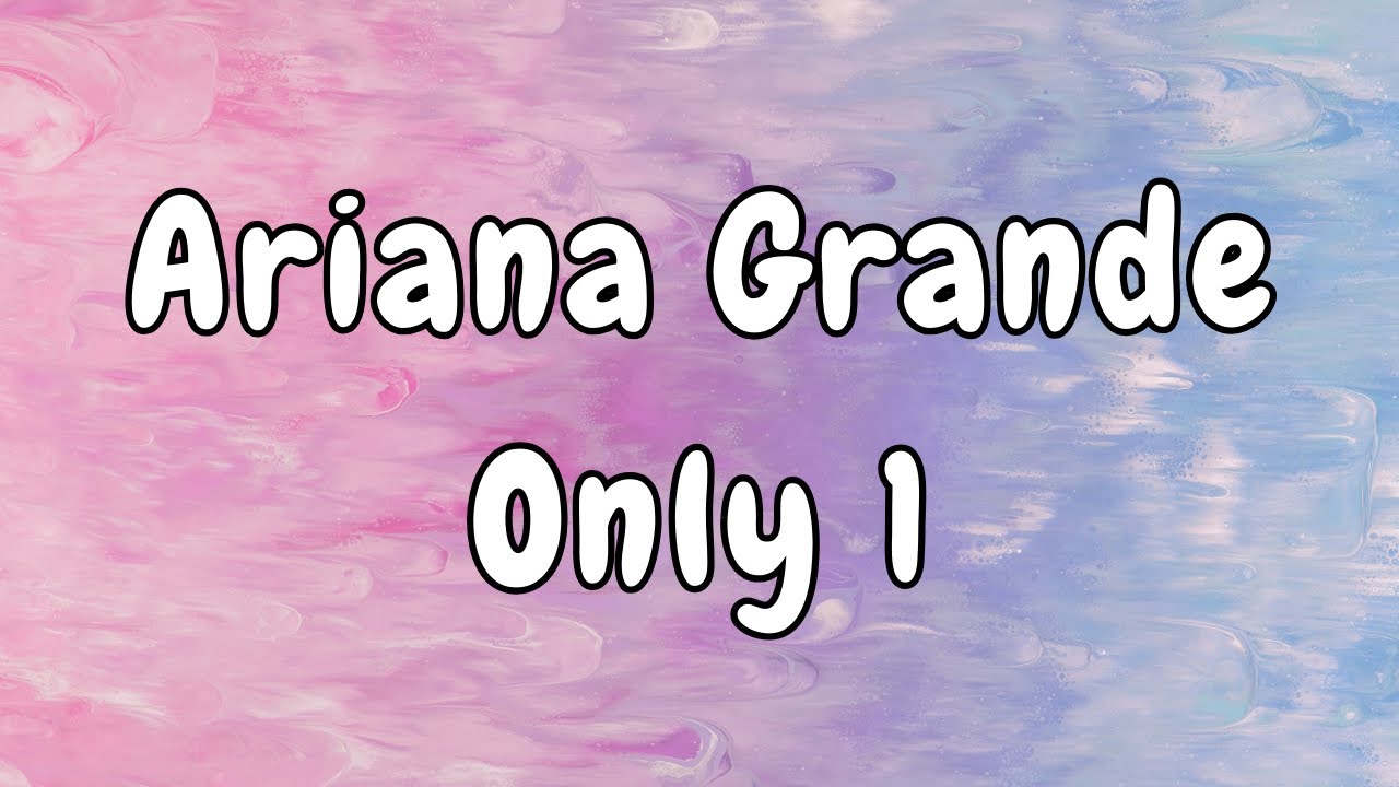 Ariana Grande - Only 1 (Lyrics)