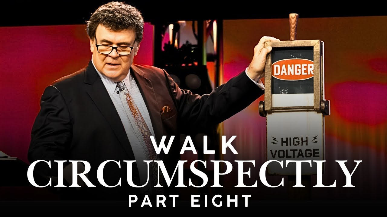 Walk Circumspectly | Part Eight