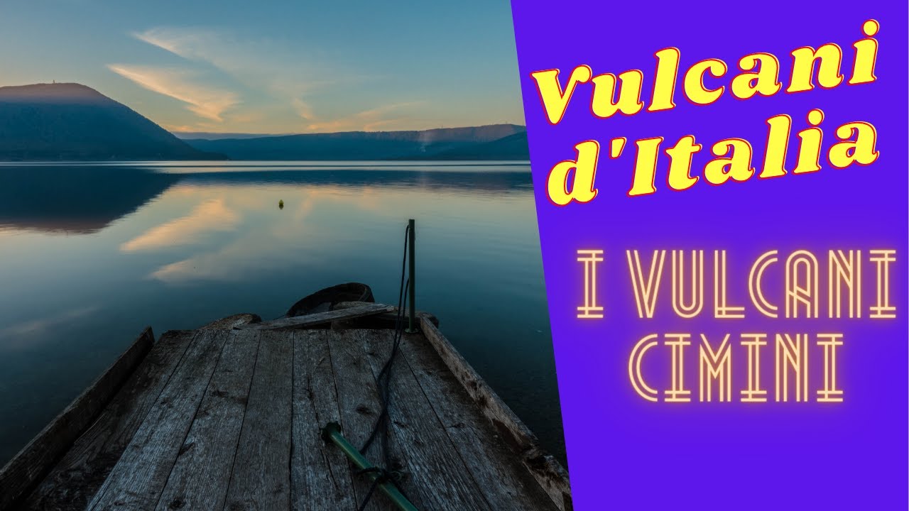 I VULCANI CIMINI - Storia geologica del LAGO DI VICO e del MONTE CIMINO