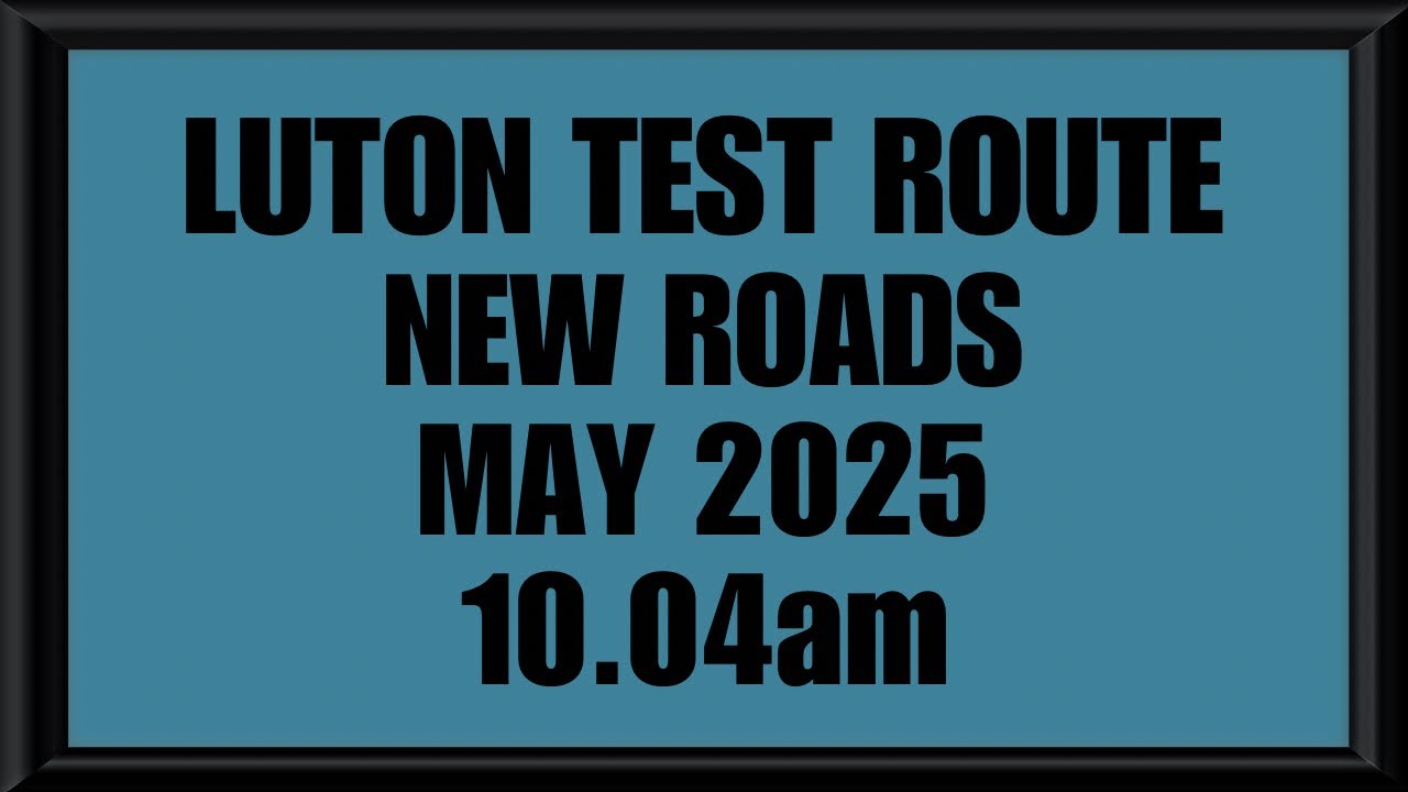 (NEW ROADS) LUTON TEST ROUTE | DRIVING TEST | LEARN TO DRIVE - 10.04am MAY 2025
