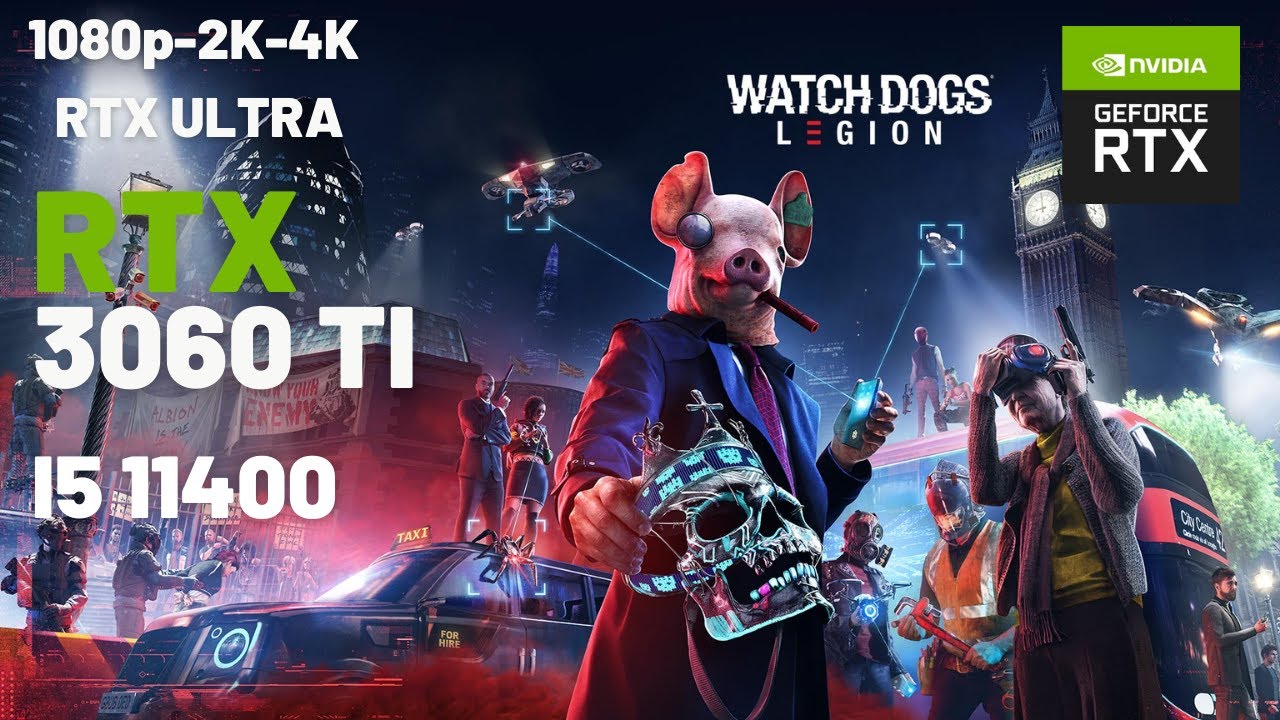Watch Dogs Legion / I5 11400 - RTX 3060Ti / RTX Ultra 1080p - 2K - 4K