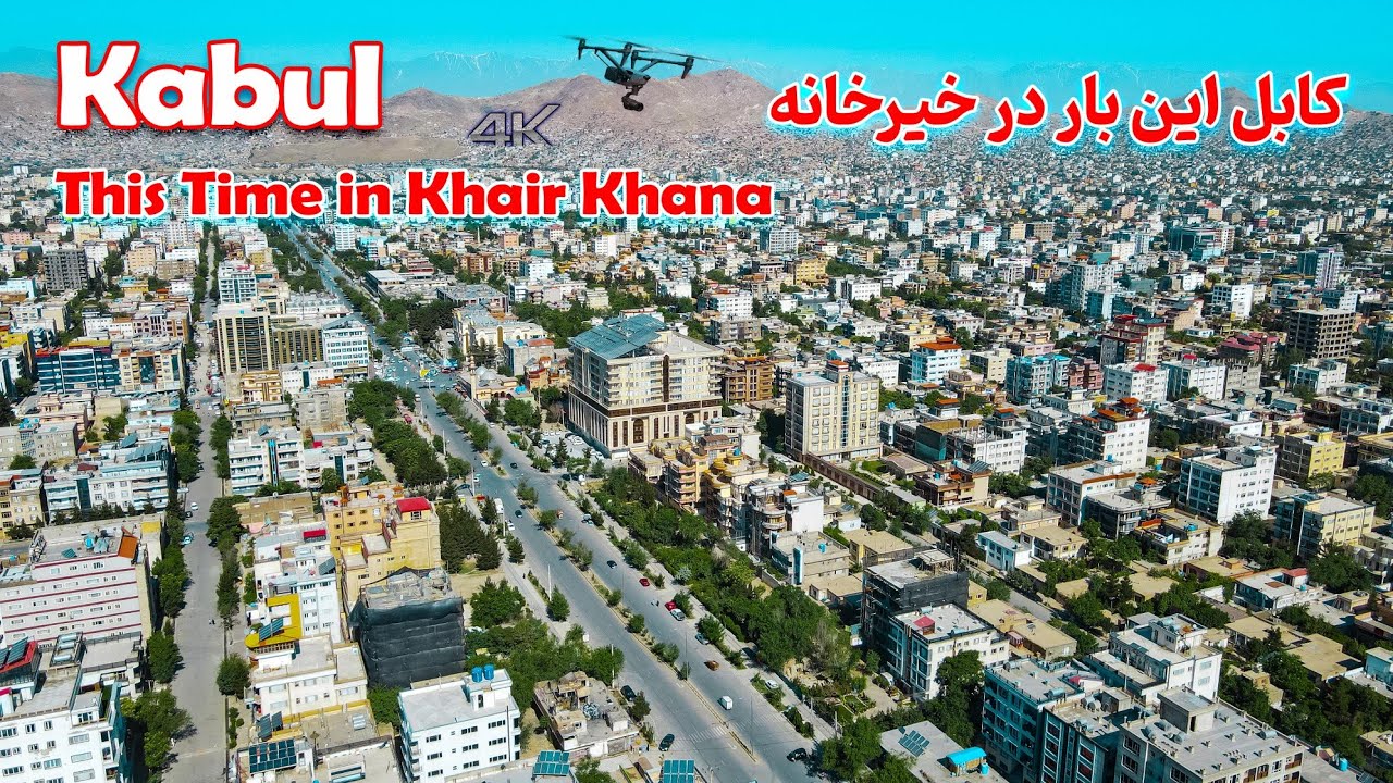 Kabul — This Time in Khair Khana  کابل این بار در خیرخانه