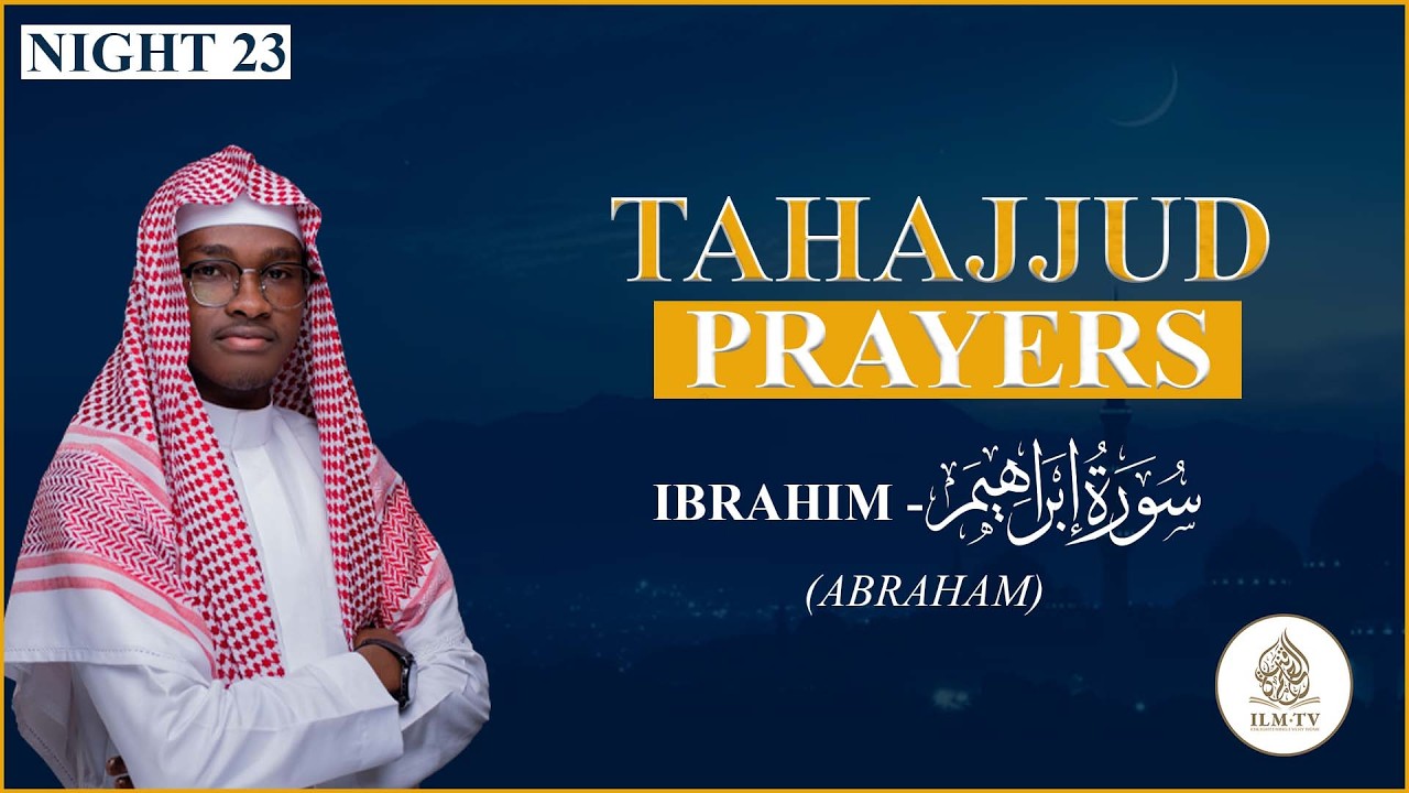 Tahajjud 2026\1447 AH || Surah Ibrahim (Abraham) || Night 23 || Qari Suheyb Yusuf