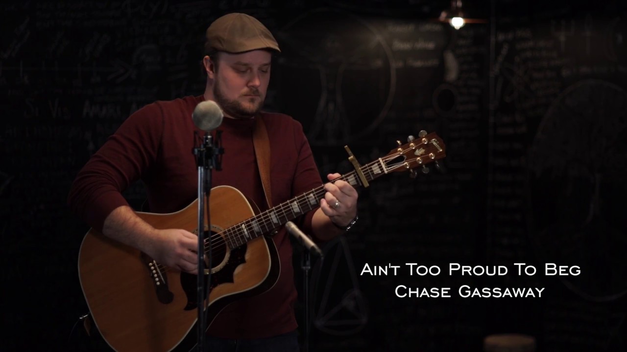 Ain't Too Proud To Beg - Chase Gassaway