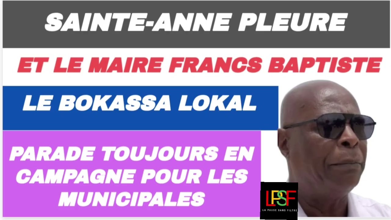SAINTE-ANNE PLEURE & LE BOKASSA LOCAL FRANCS BAPTISTE TOUJOURS EN CAMPAGNE