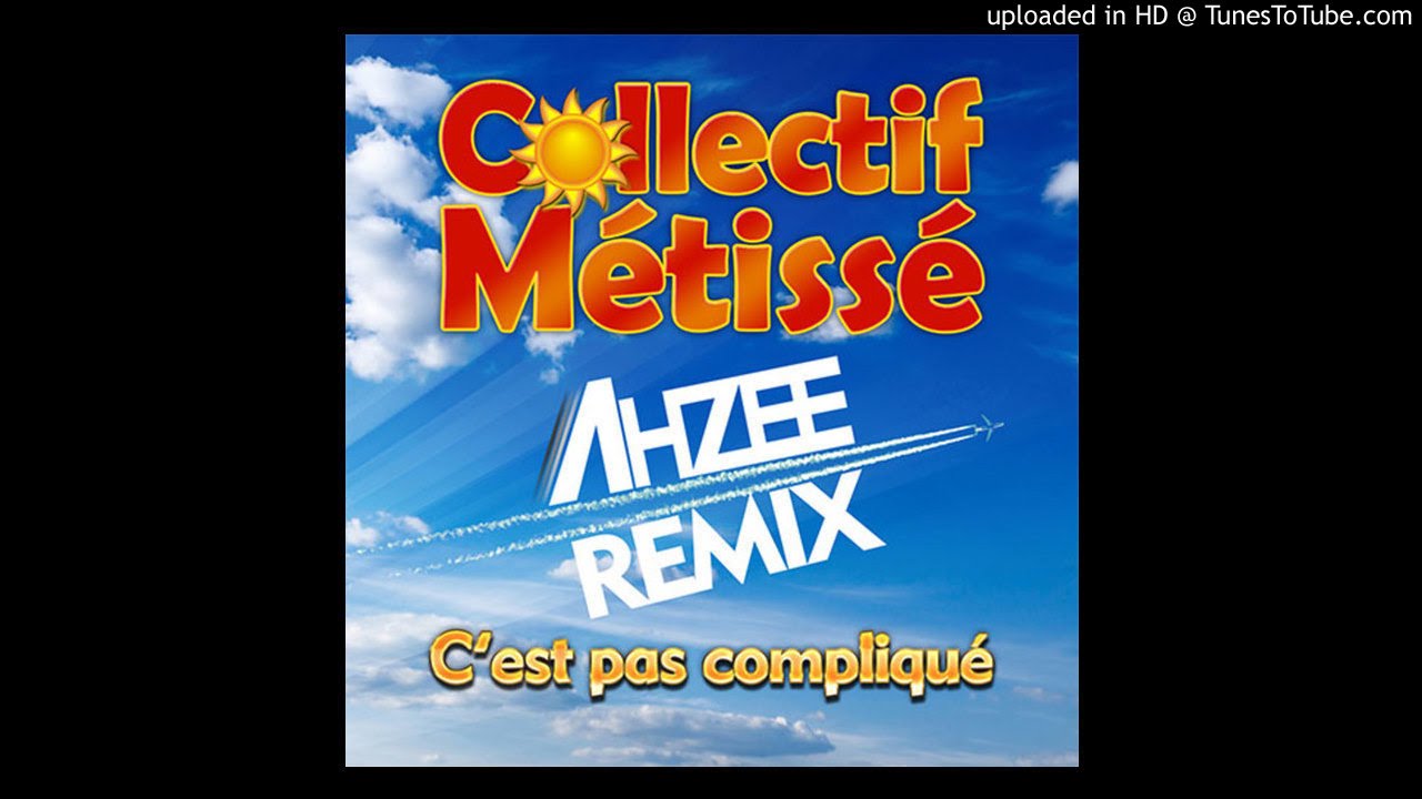 Collectif M&eacute;tiss&eacute; - C'est Pas Compliqu&eacute; (Ahzee Remix)