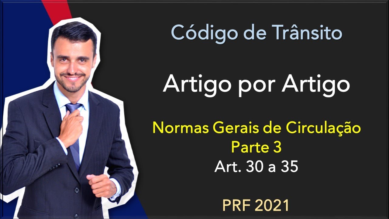 PRF 2020/21 | Código de Trânsito | Artigo por Artigo | Art. 30 a 35 | Normas Gerais de Circulação 3