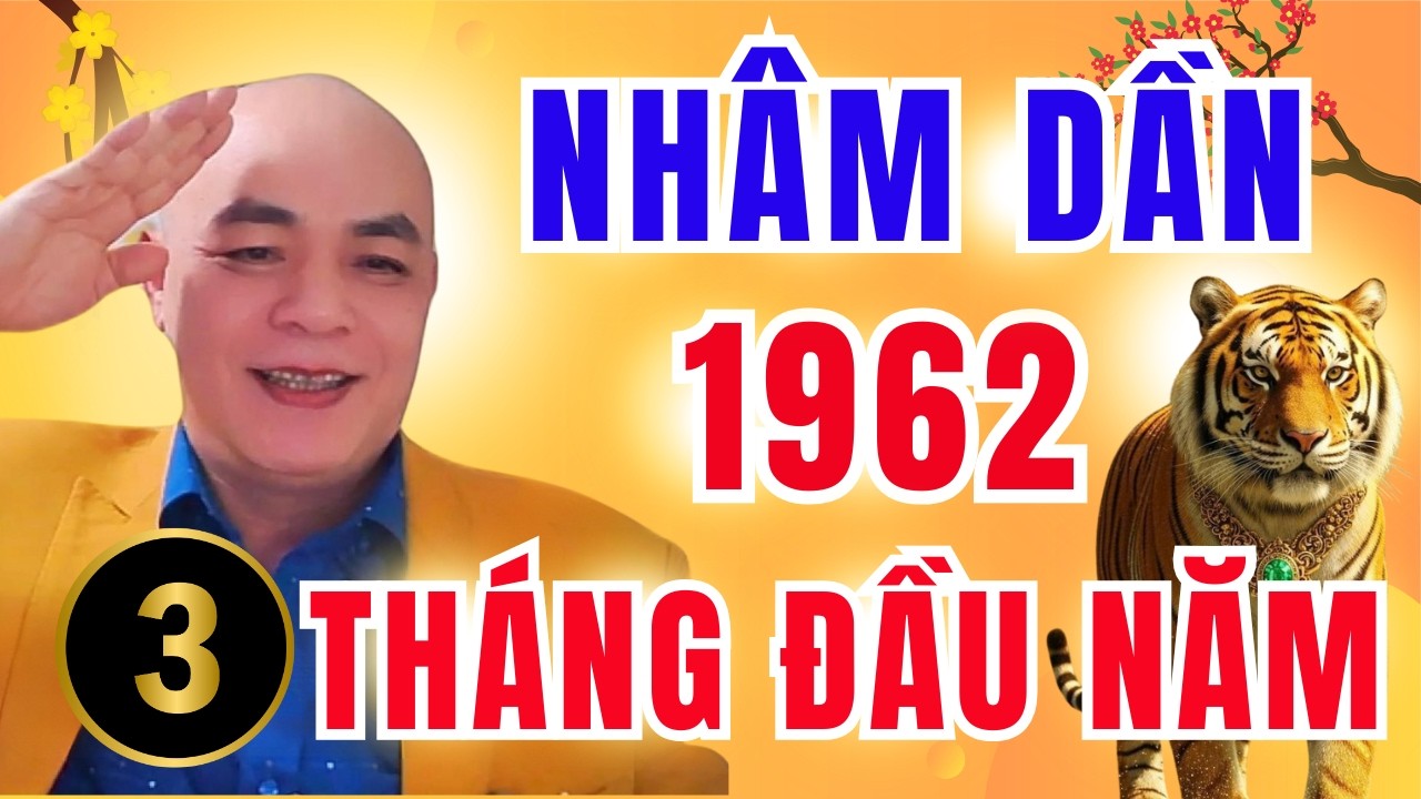 Nhâm Dần 1962 Năm 2026: Diễn Biến 3 Tháng Đầu Năm Quyết Định Cả Năm Thịnh Hay Suy