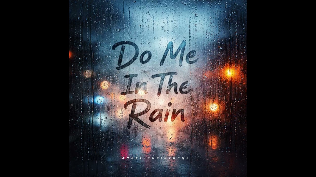 Angel Christophe - Do Me In The Rain (Part 2)