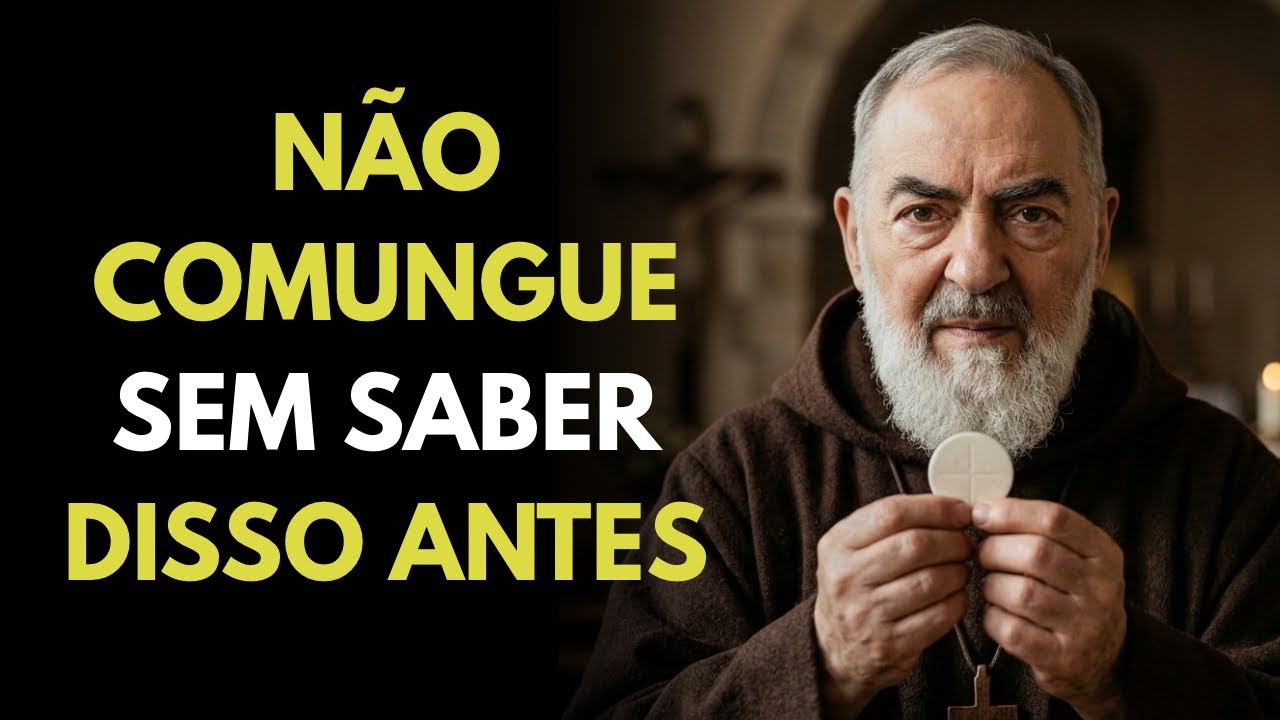 ⚠️ VOCÊ NÃO DEVE COMUNGAR QUANDO SUA ALMA ESTÁ ASSIM – PADRE PIO ALERTA