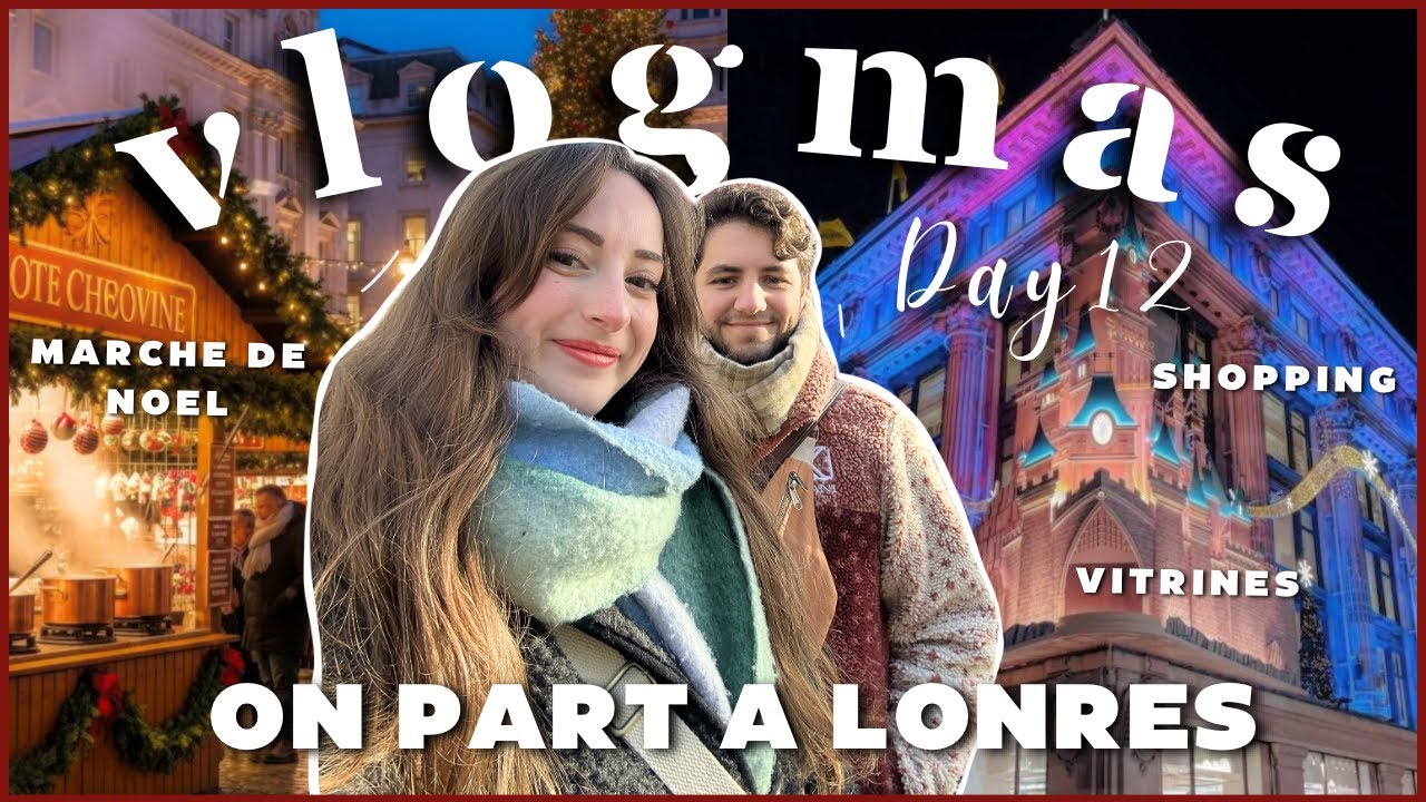 VLOGMAS #12 ⦁ ON PART A LONDRES : shopping, marché de noel, vitrine