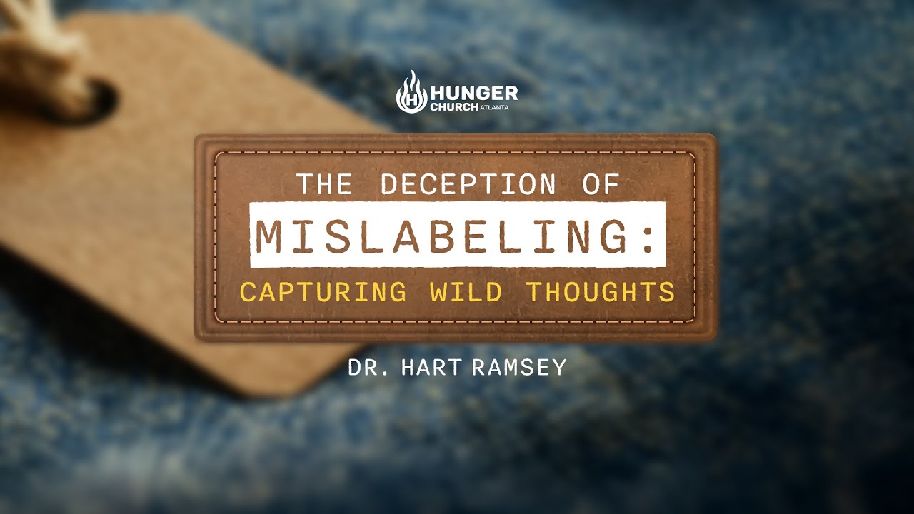 Capturing Wild Thoughts - The Deception of Mislabeling Pt 2 - Dr. Hart Ramsey