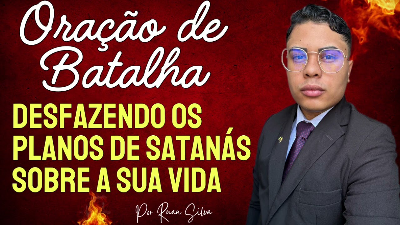 ORAÇÃO DE BATALHA DESFAZENDO OS PLANOS DE SATANÁS SOBRE A SUA VIDA! GUERRA CONTRA O MAL 