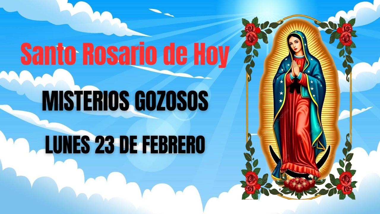 Santo Rosario de hoy Lunes 23 de Febrero - Misterios Gozosos