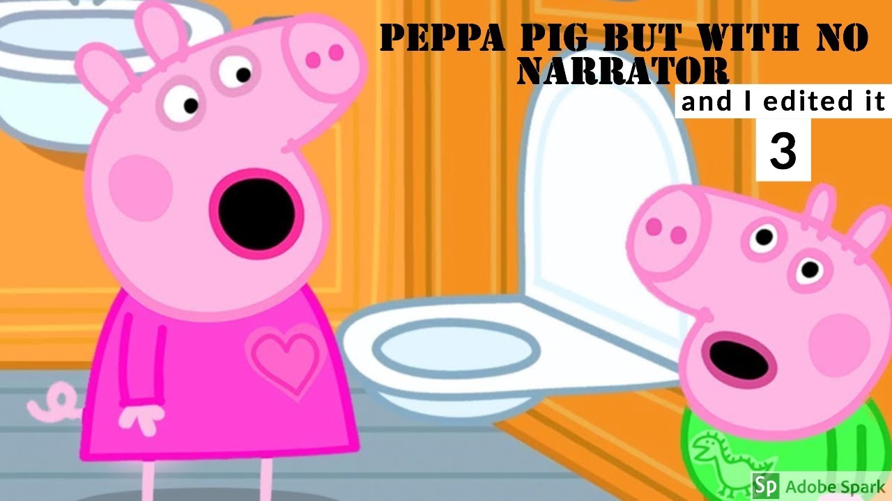 Peppa pig but I edited it and it has no narrator 3