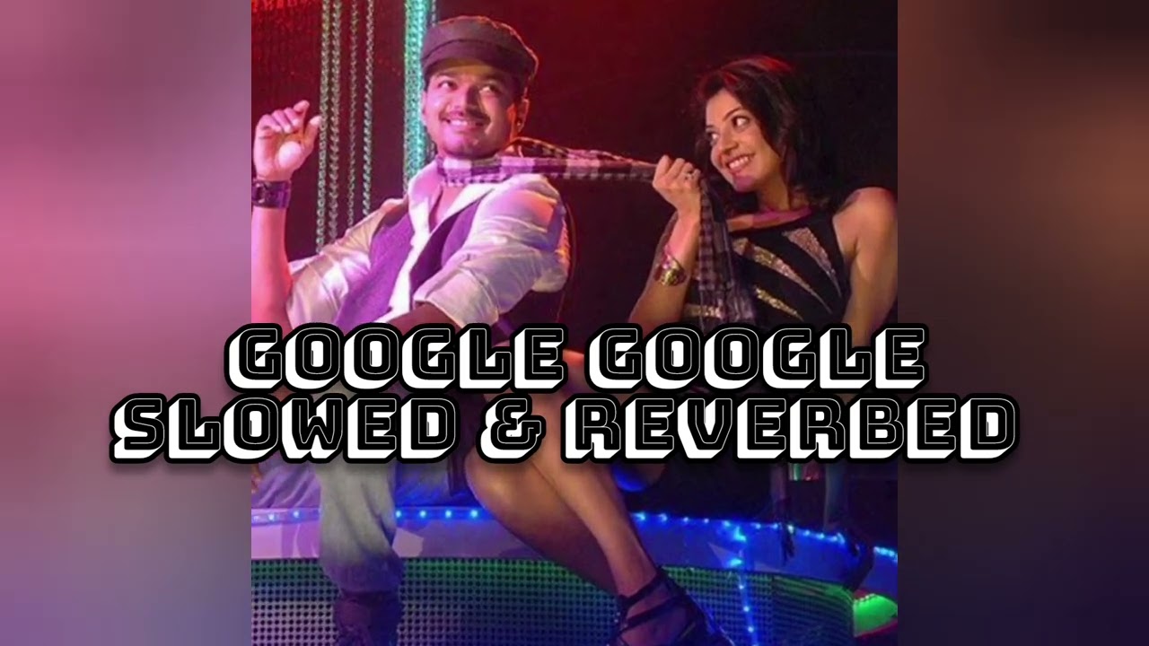 Google Google Slowed & Reverbed | Tranquil Slow Version | Thuppakki
