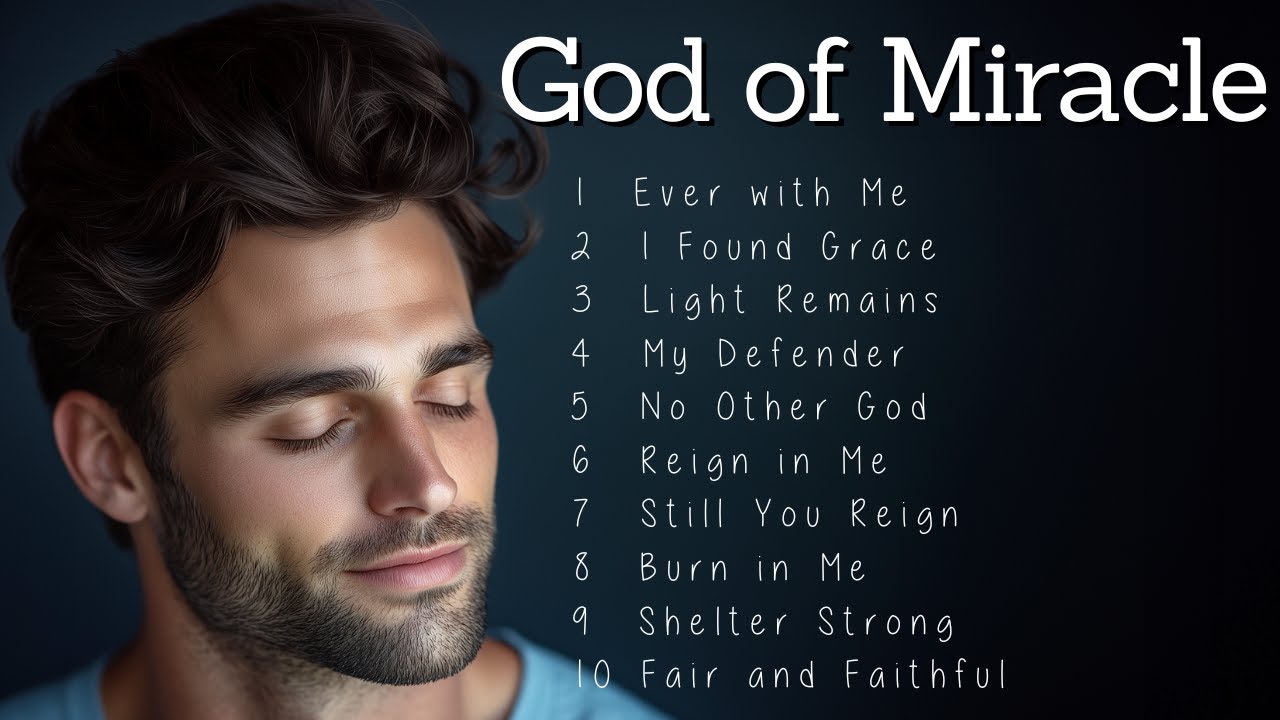 God of Miracle | Worship Songs | 10 Worship Songs That Will Heal Your Soul