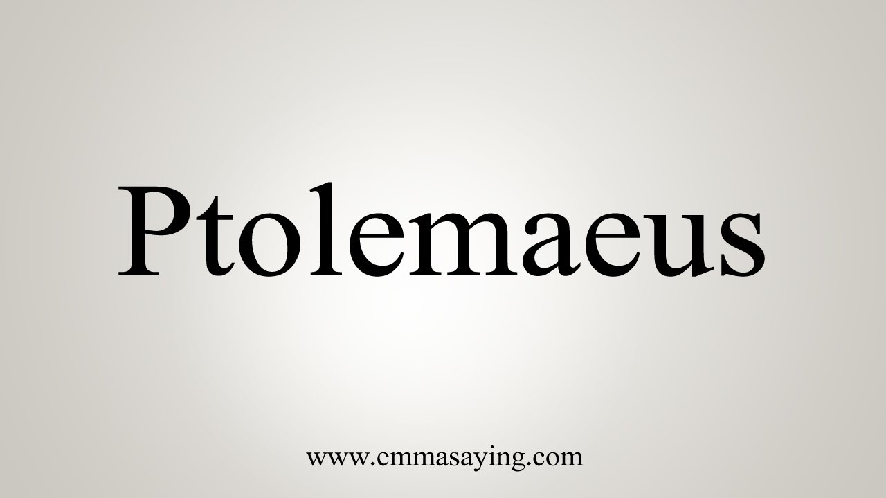 How To Say Ptolemaeus