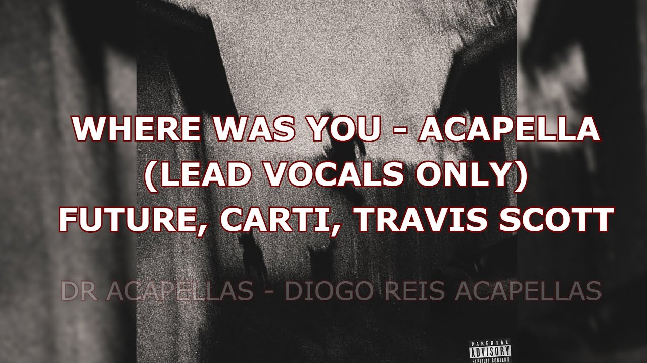 JACKBOYS - WHERE WAS YOU (HQ+ LEAD VOCAL ACAPELLA)  ft. Future, Travis, Carti
