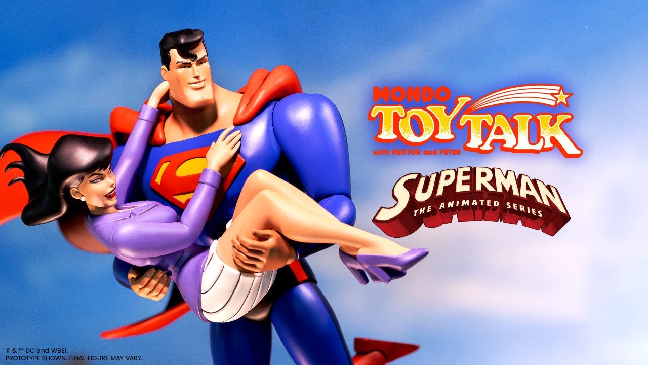 Mondo Toy Talk Ep 41 - SUPERMAN!