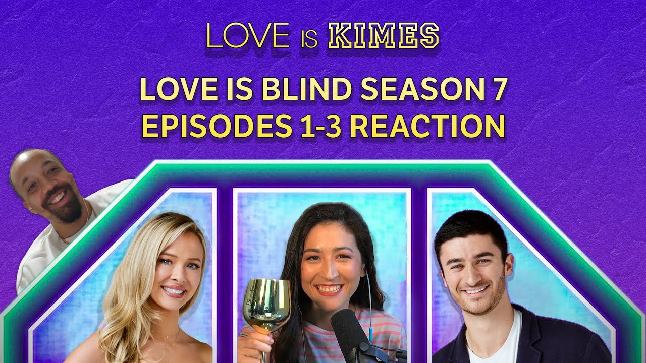 Love Is Blind S7:E1-3 Recap: Best couples + biggest villains | Love Is Kimes
