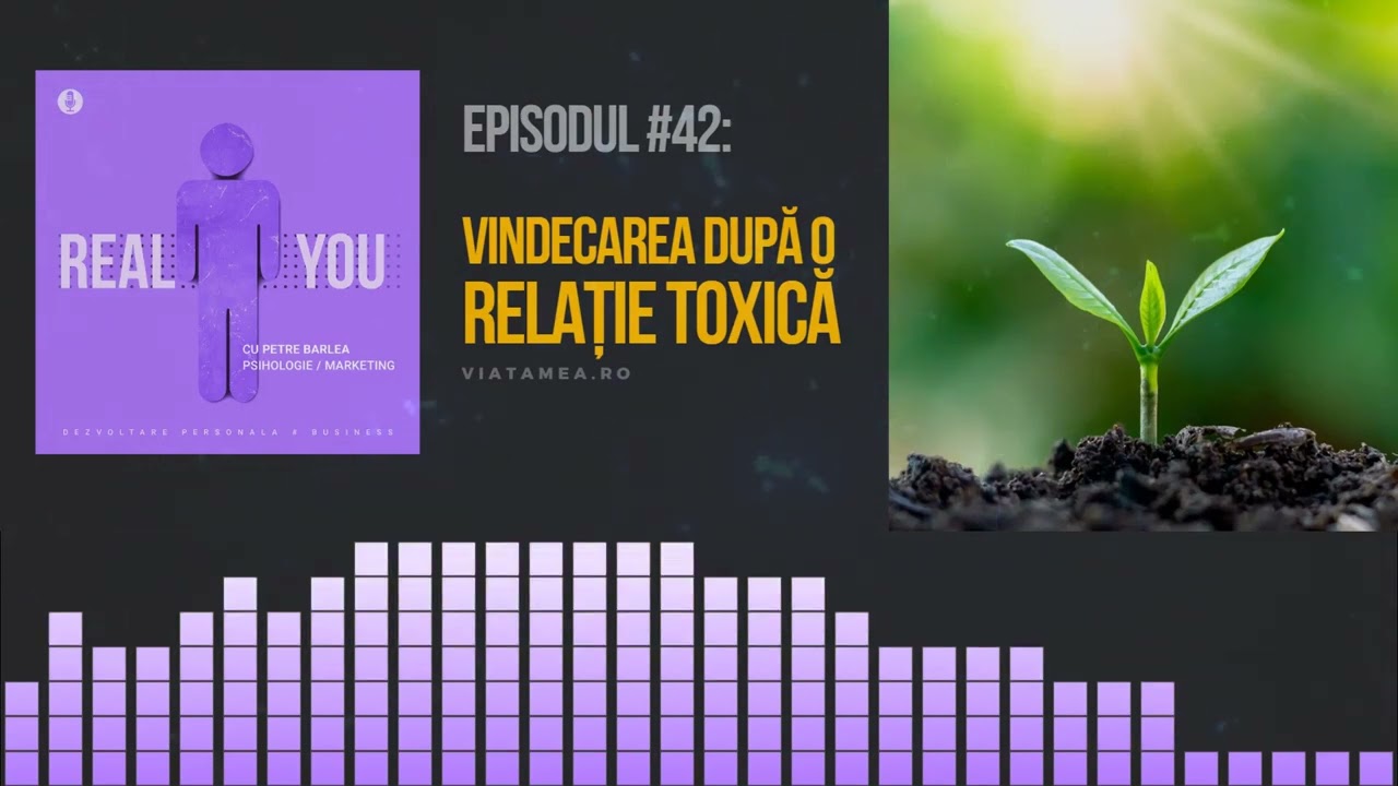 Vindecarea după o relație toxică🌱 | [EP42] The Real You Podcast