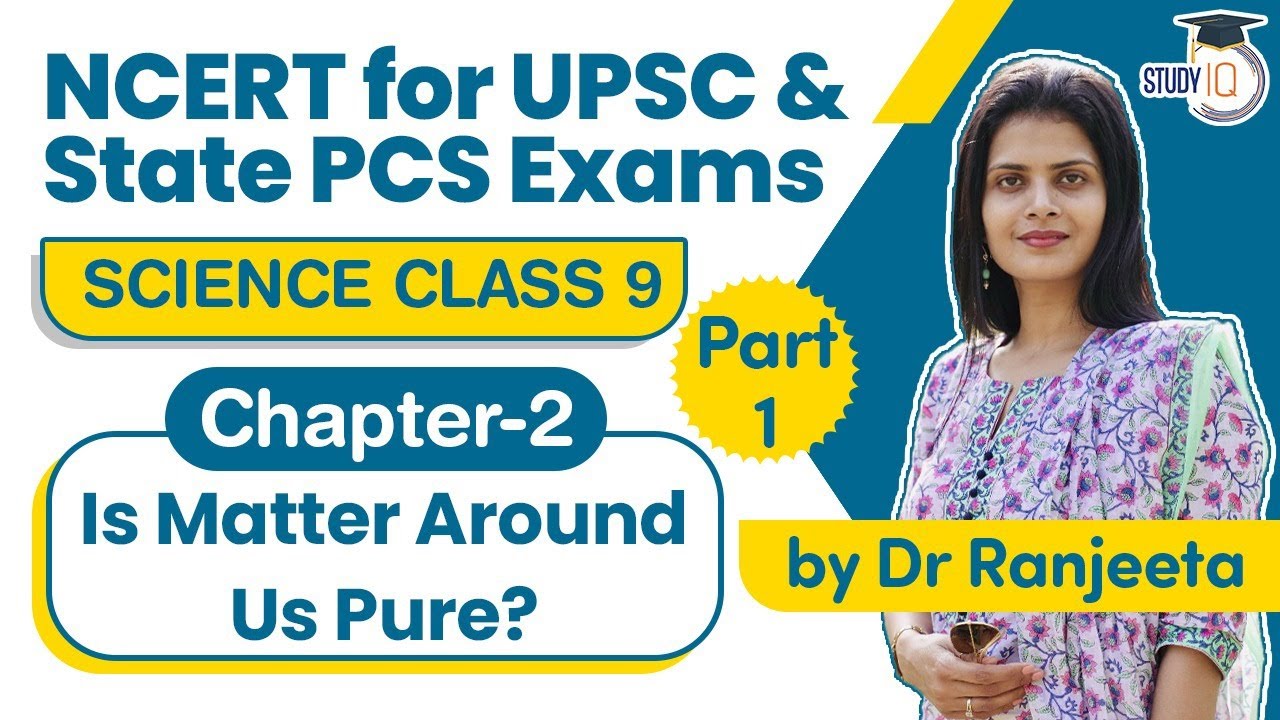 NCERT for UPSC & State PCS Exams - NCERT Science Class 9 Chapter 2 Is Matter Around Us Pure Part 1