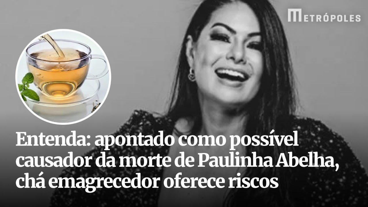 Apontado como possível causador da morte de Paulinha Abelha, chá emagrecedor oferece riscos