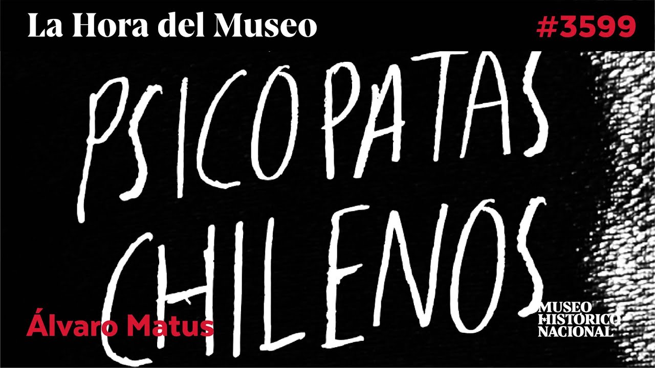 LA HORA DEL MUSEO #3599 - &Aacute;LVARO MATUS - HISTORIA DE LOS M&Aacute;S ESCALOFRIANTES PSIC&Oacute;PATAS CHILENOS