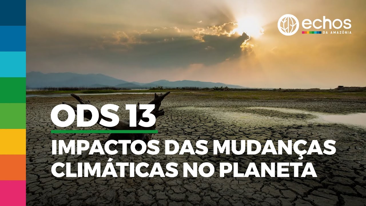 Echos da Amaz&ocirc;nia - Ep 03: ODS 13 - Impactos das Mudan&ccedil;as Clim&aacute;ticas no planeta
