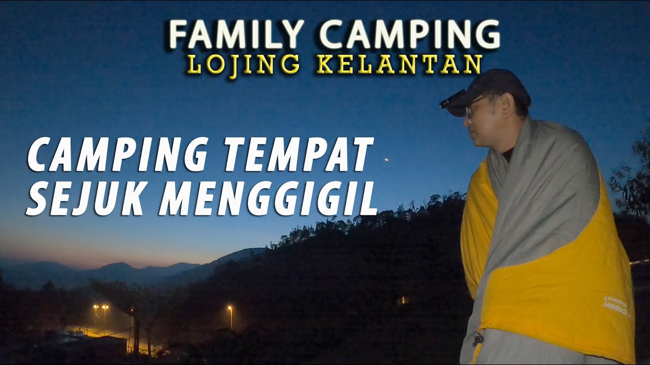 Family Camping in Lojing Kelantan, Camping Paling Sejuk Hingga Menggigil, 4 Hari Kembara ke Dabong