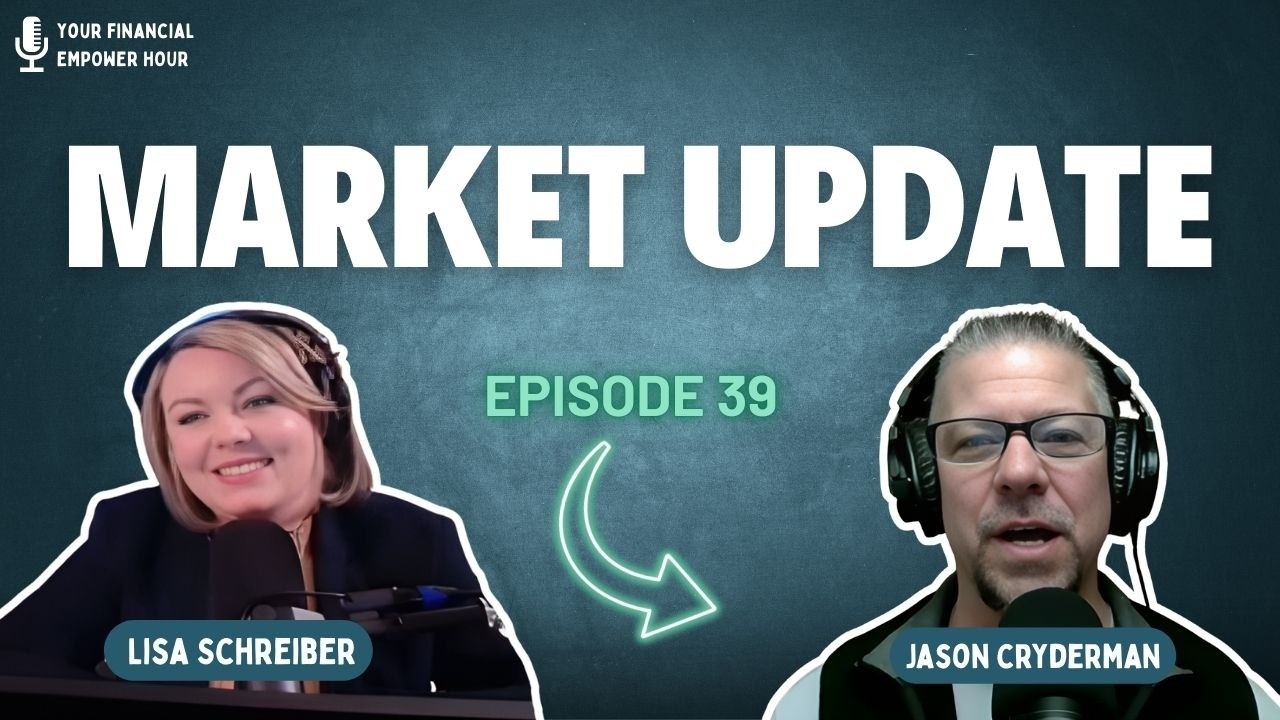 Market Update with Lisa Schreiber | Your Financial Empower Hour Ep 39
