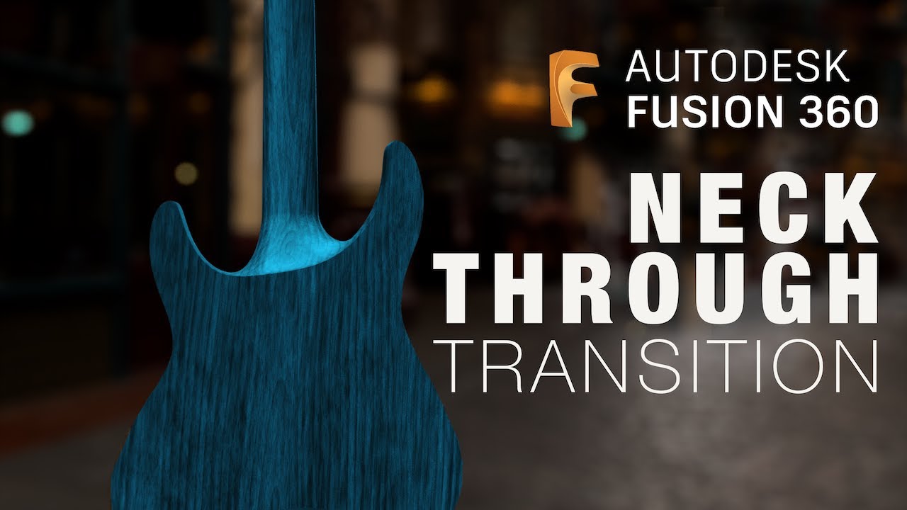 Neck-Through Guitar Transition: Fusion 360 Tutorial