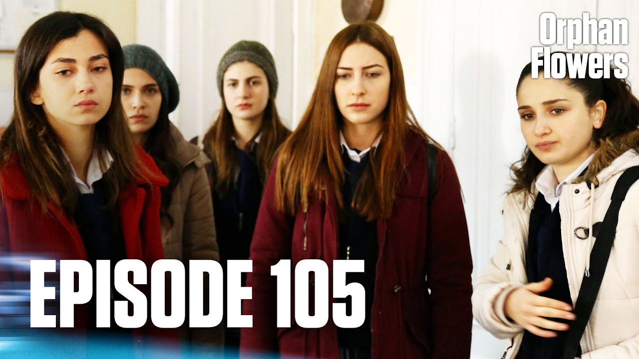 Kırgın &Ccedil;i&ccedil;ekler I Orphan Flowers - Episode 105