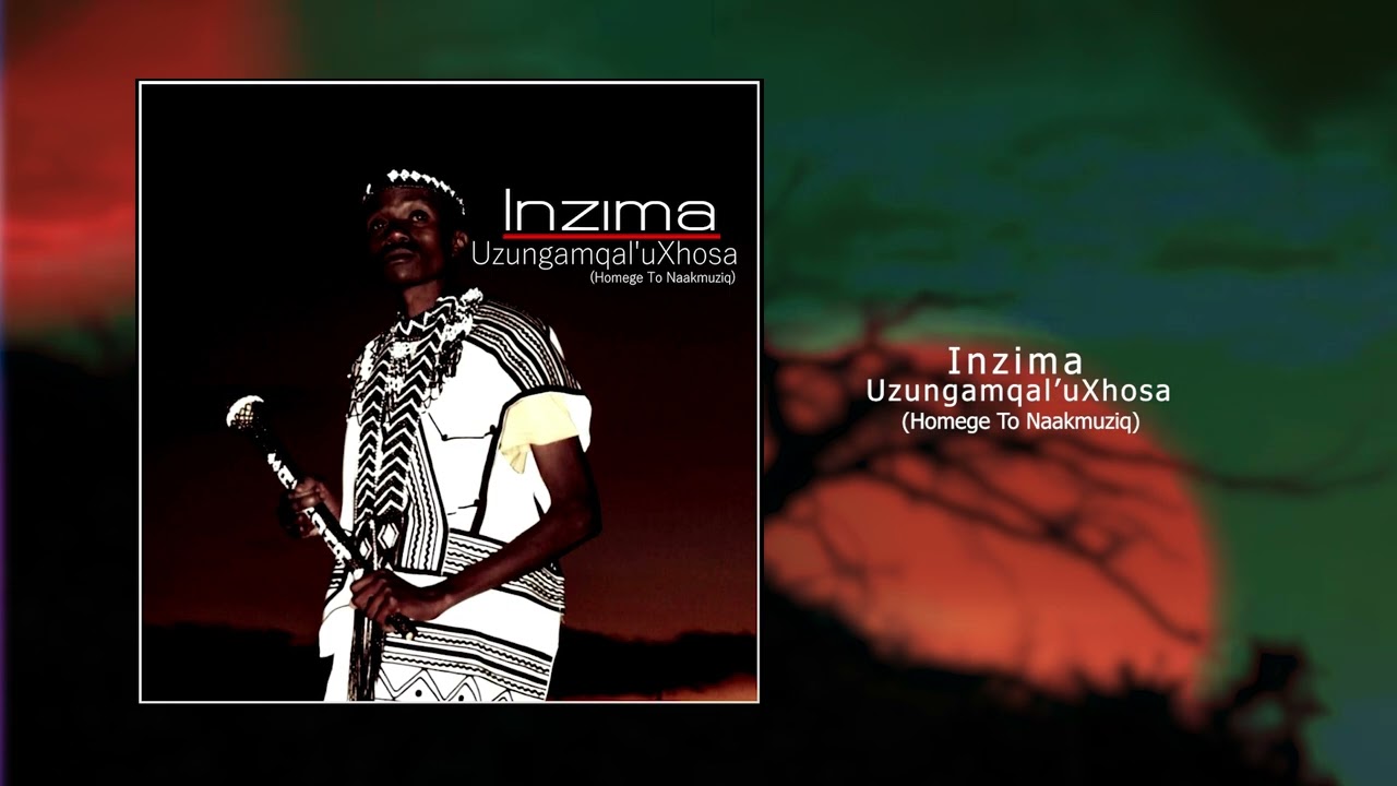 Inzima-Uzungamqal'uXhosa.(Homage to Naakmuziq)