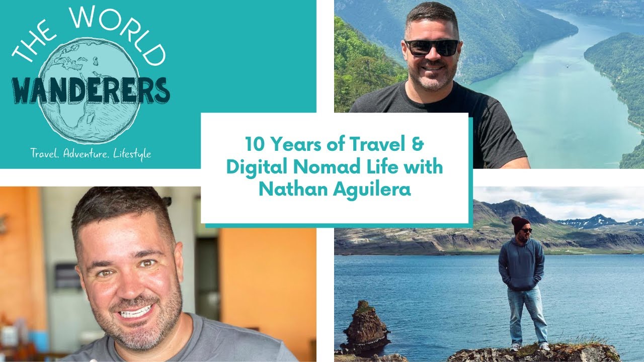 10 Years of Travel & Digital Nomad Life with Nathan Aguilera