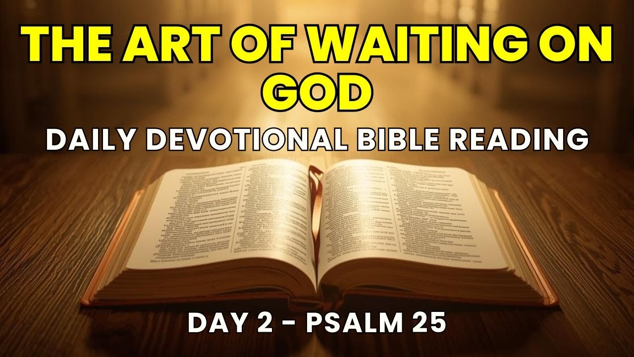 Daily Devotional Bible Reading | Waiting on God Without Losing Faith (Psalm 25) |  Day 2