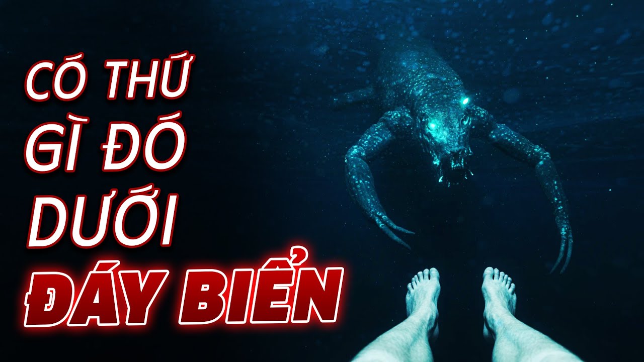 Có Thứ Gì Đó Dưới Đáy Biển Sâu... Và Nó CHE GIẤU Thứ Khiến Loài Người Khiếp Sợ