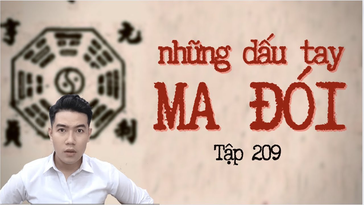 CHUYỆN MA CHÚ 3 DUY | TẬP 209: NHỮNG DẤU TAY MA ĐÓI