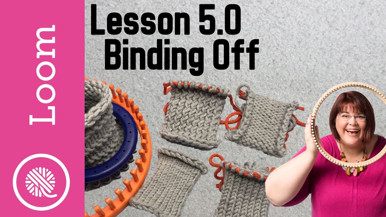 5.0 How to Loom Knit | Bind Off - 4 way + weaving tails