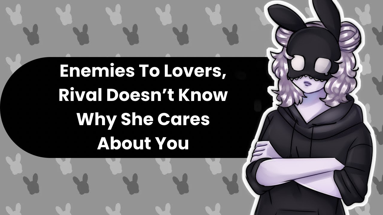 Why Do I Care About You (Enemies To Lovers ASMR)