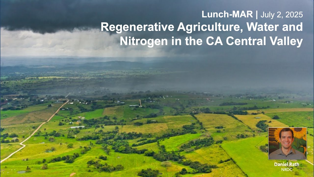 LunchMAR | Regenerative Agriculture, Water, and Nitrogen in CA Central Valley (July 2025)
